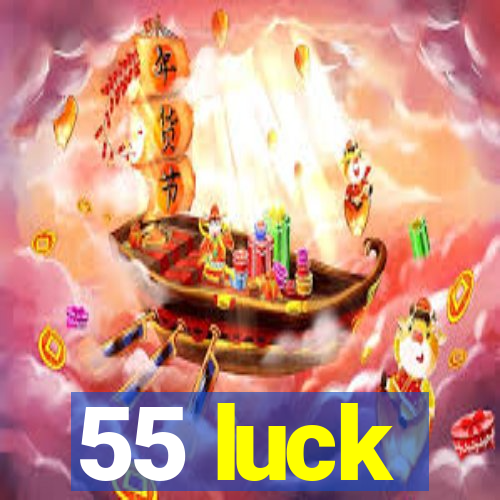 55 luck